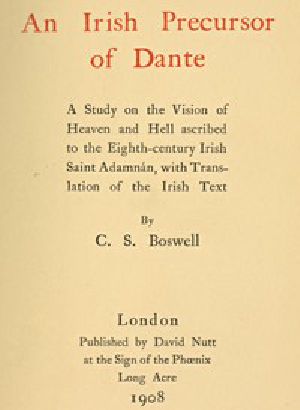 [Gutenberg 50021] • An Irish Precursor of Dante / A Study on the Vision of Heaven and Hell ascribed to the Eighth-century Irish Saint Adamnán, with Translation of the Irish Text